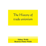 The history of trade unionism