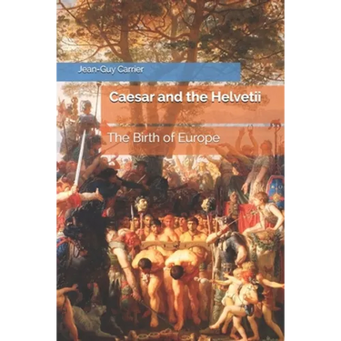 Caesar and the Helvetii: The Birth of Europe