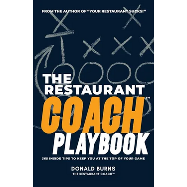 The Restaurant Coach Playbook: 365 Inside Tips To Keep You At The Top Of Your Game