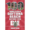 100 Things to Do in Daytona Beach Before You Die