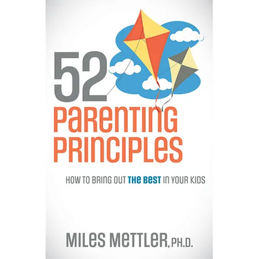 52 Parenting Principles: How to Bring Out the Best in Your Kids