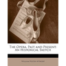 The Opera, Past and Present: An Historical Sketch