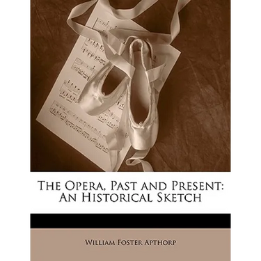 The Opera, Past and Present: An Historical Sketch