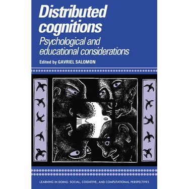 Distributed Cognitions: Psychological and Educational Considerations