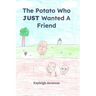A Potato Who JUST Wanted A Friend