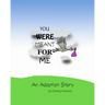 You were meant for me: An Adoption Story