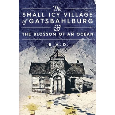 The Small Icy Village of Gatsbahlburg, and the Blossom of an Ocean