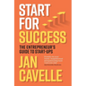 Start for Success: The Entrepreneur's Guide to Start-ups