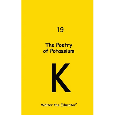 The Poetry of Potassium