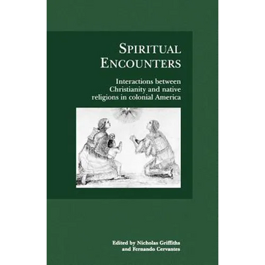 Spiritual Encounters: Interactions Between Christianity and Native Religions in Colonial America