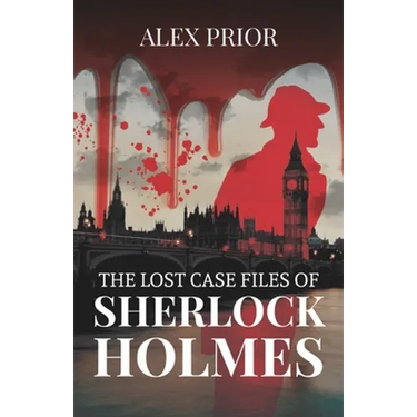 The Lost Case Files of Sherlock Holmes: As Recorded by John Watson, M.D.