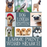 Dog Lovers Edition Large Print Word Search: All about Our Canine Friends - Large Print Easy to Read - Over 600 Canine Related Words - Every Breed of t