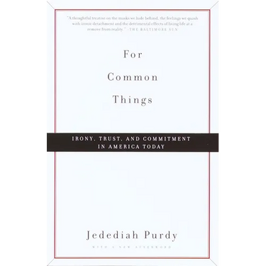 For Common Things: Irony, Trust, and Commitment in America Today