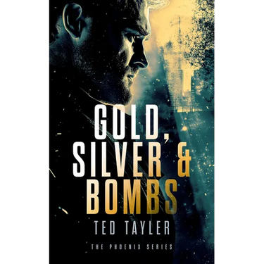 Gold, Silver and Bombs: The Phoenix Series - Book 2