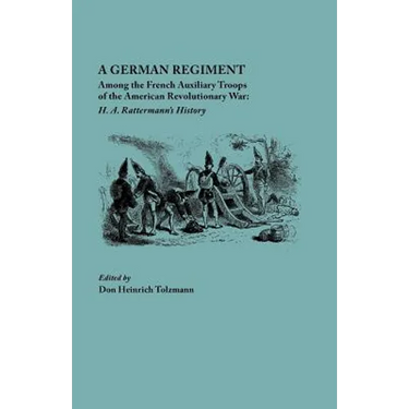German Regiment Among the French Auxiliary Troops of the American Revolutionary War: H. A. Rattermann's History