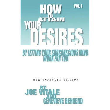 How to Attain Your Desires by Letting Your Subconscious Mind Work for You, Volume 1