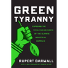 Green Tyranny: Exposing the Totalitarian Roots of the Climate Industrial Complex