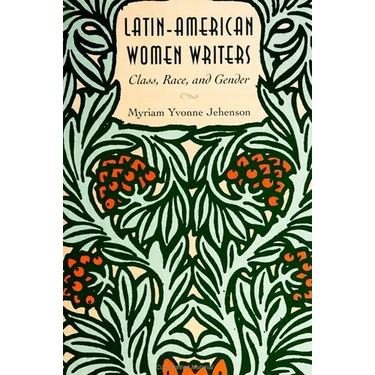 Latin-American Women Writers: Class, Race, and Gender