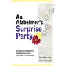 An Alzheimer's Surprise Party: Unveiling the Mystery, Inner Experience, and Gifts of Dementia