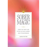 Sober Magic: Using the Tarot and Ritual in Your Journey Away from Drinking