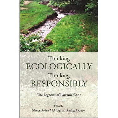 Thinking Ecologically, Thinking Responsibly: The Legacies of Lorraine Code