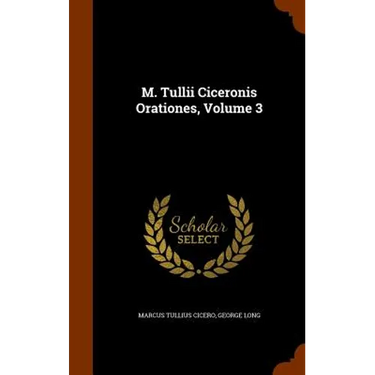 M. Tullii Ciceronis Orationes, Volume 3