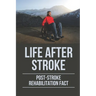 Life After Stroke: Post-Stroke Rehabilitation Fact: Overcome Paralyzing Stroke