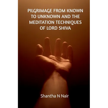 Pilgrimage from Known to Unknown and the Meditation Techniques of Lord Shiva