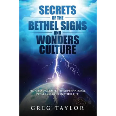 Secrets of the Bethel Signs and Wonders Culture: How to Unleash the Supernatural Power of God in Your Life