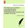 The Works of Lord Byron, Comprehending the Suppressed Poems. Embellished with a Portrait, and a Sketch of His Life.