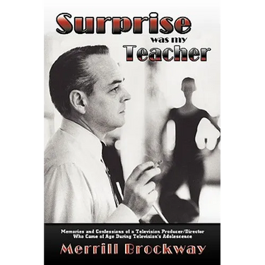 Surprise Was My Teacher: Memories and Confessions of a Television Producer/Director Who Came of Age During Television's Adolescence