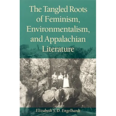 The Tangled Roots of Feminism, Environmentalism, and Appalachian Literature