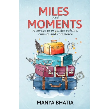 Miles and Moments: A Voyage to Exquisite Cuisine, Culture and Commerce