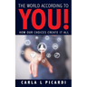 The World According to YOU!: How Our Choices Create It All