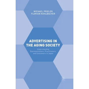 Advertising in the Aging Society: Understanding Representations, Practitioners, and Consumers in Japan