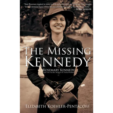 The Missing Kennedy: Rosemary Kennedy and the Secret Bonds of Four Women
