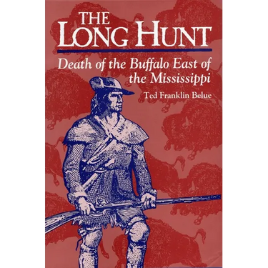 The Long Hunt: Death of the Buffalo East of the Mississippi
