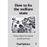 How to Fix the Welfare State: Some Ideas for Better Social Services