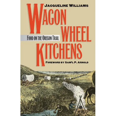 Wagon Wheel Kitchens: Food on the Oregon Trail