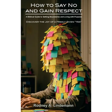 How to Say No and Gain Respect: A Biblical Guide to Setting Boundaries and Living with Purpose
