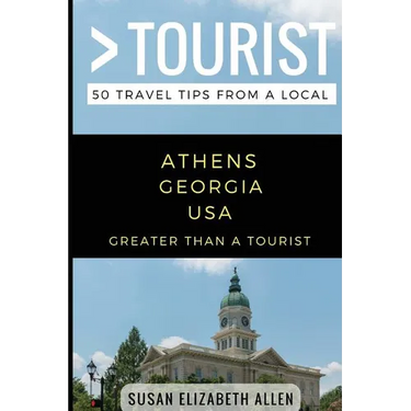 Greater Than a Tourist- Athens Georgia USA: 50 Travel Tips from a Local