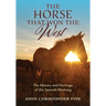 The Horse That Won the West: History and Heritage of the Spanish Mustang