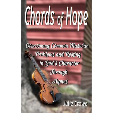 Chords of Hope: Overcoming Common Musician Problems and Resting In God's Character Through Hymns