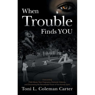 When Trouble Finds You: Overcoming Child Abuse, Teen Pregnancy, Domestic Violence, and Discovering the Remarkable Power of the Human Spirit
