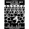 Haven't We Met Before?