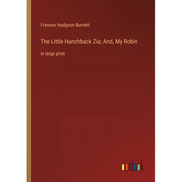 The Little Hunchback Zia; And, My Robin: in large print