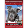 American Staffordshire Terrier Training Book for Dogs & Puppies By BoneUP DOG Tr: Are You Ready to Bone Up? Easy Training * Fast Results American Staf