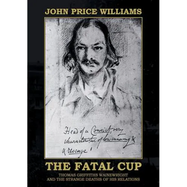 The Fatal Cup: Thomas Griffiths Wainewright and the strange deaths of his relations