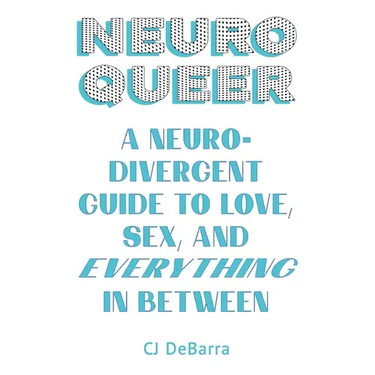 Neuroqueer: A Neurodivergent Guide to Love, Sex, and Everything in Between