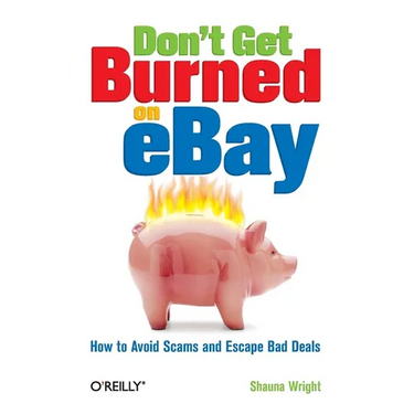 Don't Get Burned on Ebay: How to Avoid Scams and Escape Bad Deals